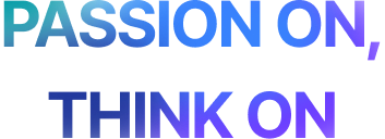 PASSION ON, THINK ON